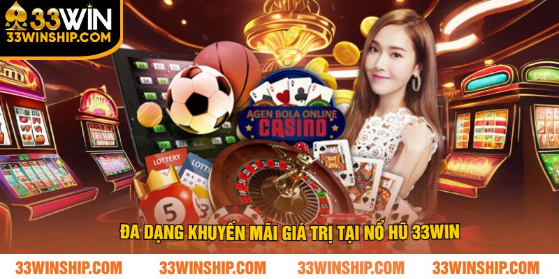 Đa dạng khuyến mãi giá trị tại nổ hũ 33win