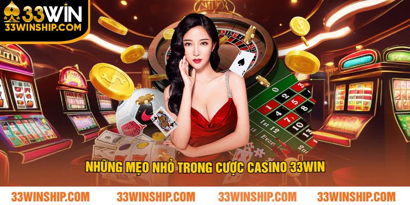 Những mẹo nhỏ trong cược casino 33WIN