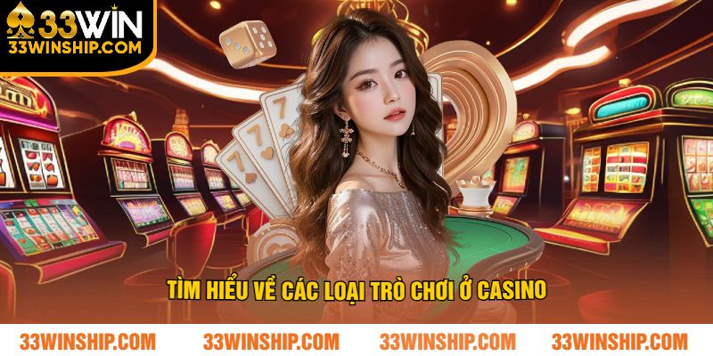 Tìm hiểu về các loại trò chơi ở casino