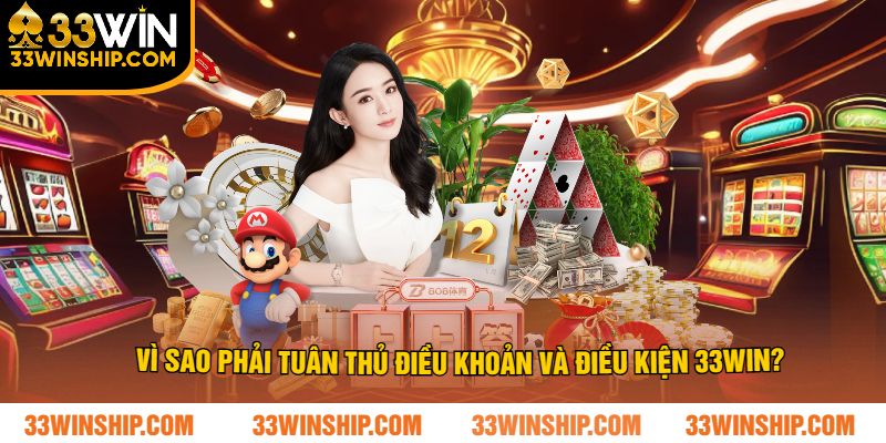 Vì Sao Phải Tuân Thủ Điều Khoản Và Điều Kiện 33WIN?